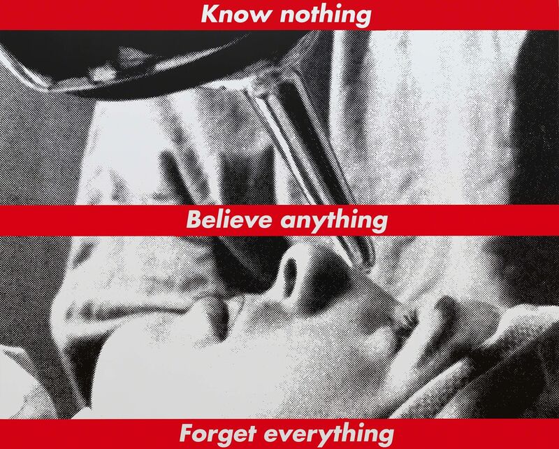 Barbara Kruger | Untitled (Know nothing, Believe anything, | Artsy
