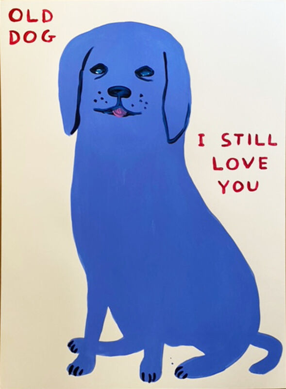 David Shrigley | Untitled (Old Dog, I Still Love You) (2021) | Artsy