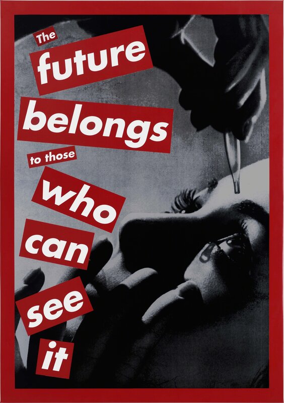 Barbara Kruger, Untitled (The future belongs to those who can see it)  (1997)