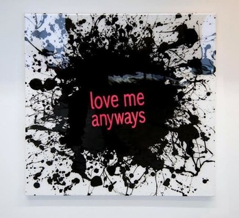 Love Me Anyways Splat