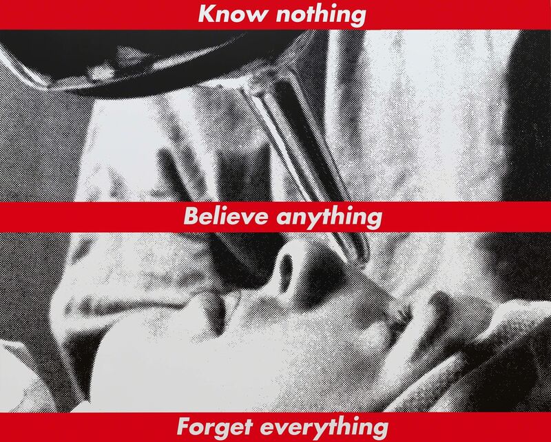 Barbara Kruger Untitled Know Nothing Believe Anything Forget Everything 1987 2014 Artsy