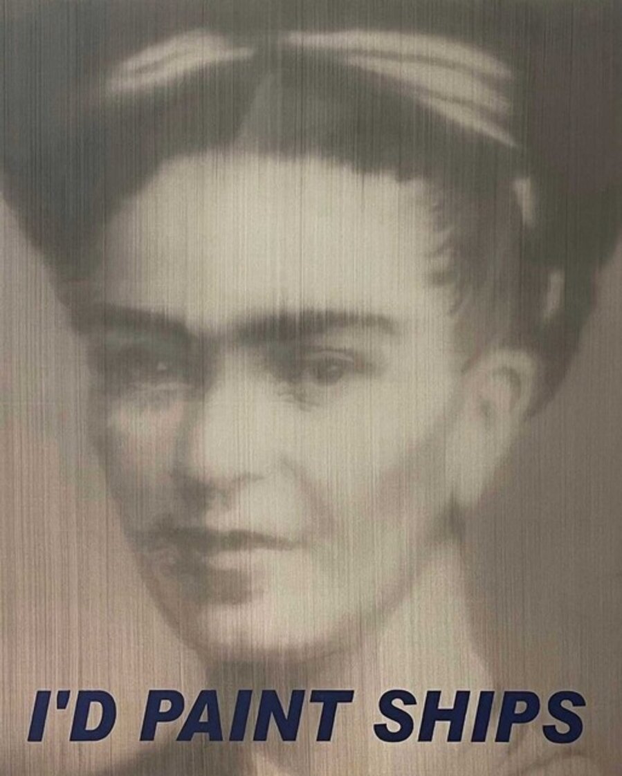 Frida Kahlo - If I Were Ed Ruscha I’D PAINT SHIPS,