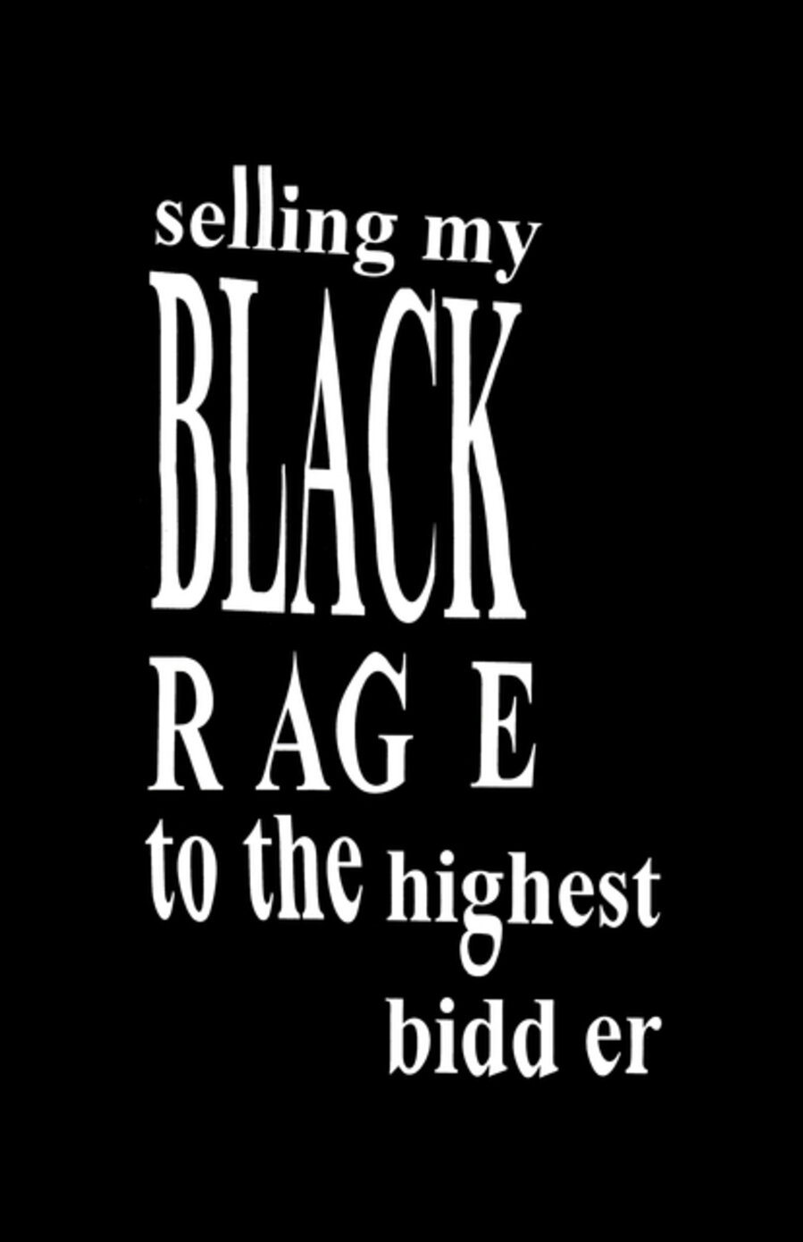 Selling My Black Rage to the Highest Bidder