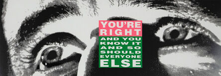 Barbara Kruger, ‘You're Right and You Know It (And So Should Everyone Else)’, 2010