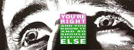 Barbara Kruger, ‘You're Right (And You Know it and So Should Everyone Else)’, 2010