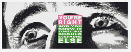 Barbara Kruger, ‘You're Right (And You Know it and So Should Everyone Else)’, 2010
