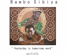 "Yesterday is Tomorrow's Work" an Exhibition by Bambo Sibiya