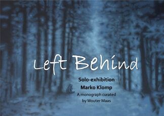 Left Behind - Solo Exhibition Marko Klomp | A Monograph Curated by Wouter Maas, installation view