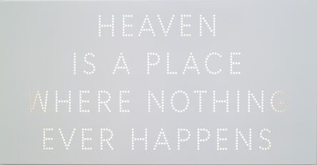 Nathan Coley, ‘Heaven Is a Place Where Nothing Ever Happens’, 2011
