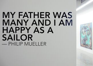 Philip Mueller-My Father was Many and I am Happy as a Sailor- part II, installation view