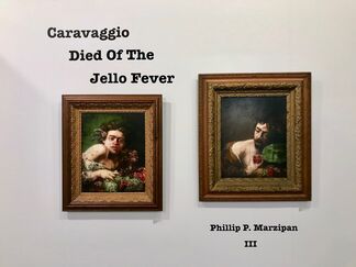 Caravaggio Died of the Jello Fever, installation view
