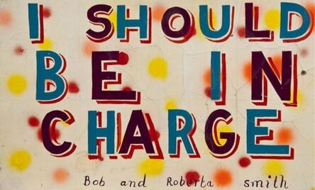 Bob and Roberta Smith, ‘I should be in charge’, 2010