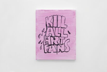 Alvaro Seixas, ‘Untitled Painting (Kill All Art Fans)’, 2017