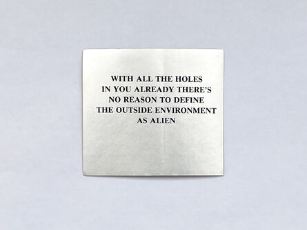 Jenny Holzer, ‘Selections from “the Survival Series” WITH ALL THE HOLES IN YOU ALREADY THERE'S NO REASON TO DEFINE THE OUTSIDE ENVIRONMENT AS ALIEN’, 1983