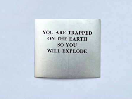 Jenny Holzer, ‘Selections from “the Survival Series” YOU ARE TRAPPED ON THE EARTH SO YOU WILL EXPLODE’, 1983