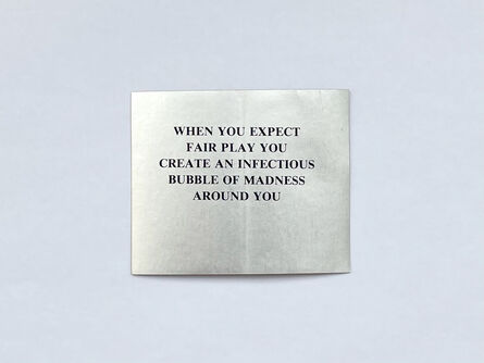 Jenny Holzer, ‘Selections from “the Survival Series” WHEN YOU EXPECT FAIR PLAY YOU CREATE AN INFECTIOUS BUBBLE OF MADNESS AROUND YOU’, 1983
