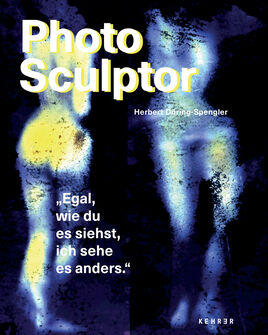 Herbert Döring-Spengler, ‘Photo Sculptor. »Egal, wie du es siehst, ich sehe es anders.«’, 2021