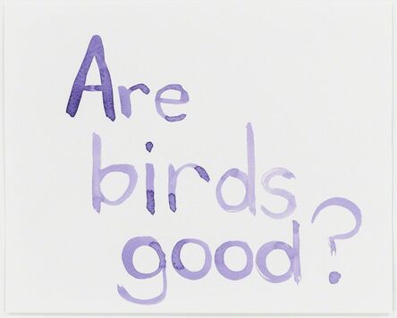 Mathew Cerletty, ‘Are Birds Good?’, 2014