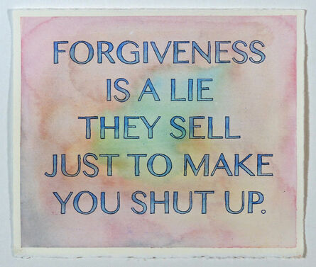 Alex Gingrow, ‘Forgiveness Is A Lie They Sell Just To Make You Shut Up’, 2017