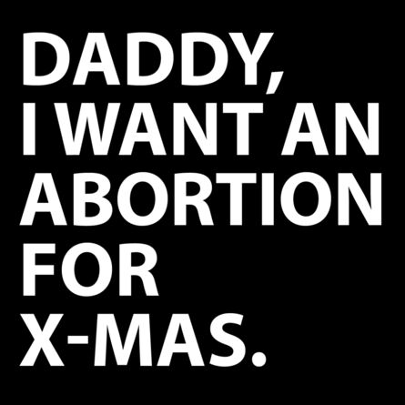 Anastasiya Tarasenko, ‘Daddy, I want an abortion for X-Mas.’, 2017
