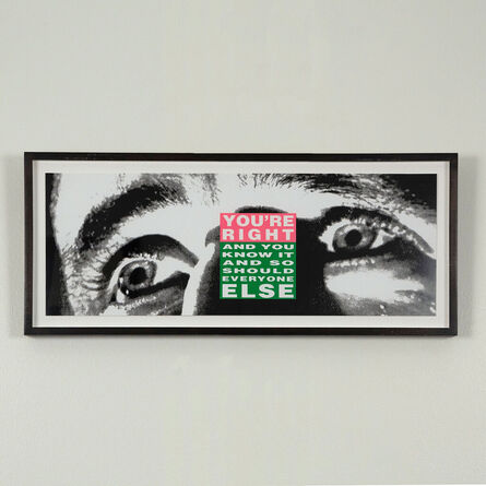 Barbara Kruger, ‘You're Right and You Know It’, 2010
