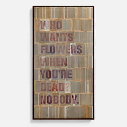 Brian Singer, ‘Who wants flowers when you’re dead? Nobody.’, 2020