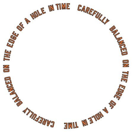 Lawrence Weiner, ‘CAREFULLY BALANCED ON THE EDGE OF A HOLE IN TIME’, 1999