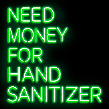 Beau Dunn, ‘Need Money For Hand Sanitizer ’, 2020
