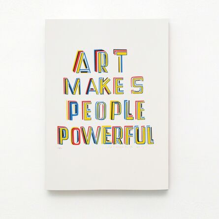 Bob and Roberta Smith, ‘'Art makes people powerful'’, 2015