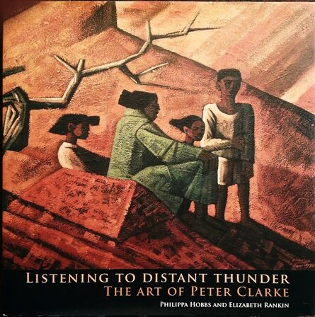 Peter Clarke (1929-2014), ‘Listening to Distant Thunder – The Art of Peter Clarke (By Phillipa Hobbs & Elizabeth Rankin)’, 2011