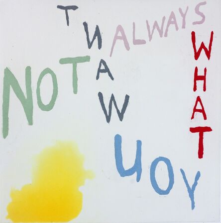 Chris Johanson, ‘NOT ALWAYS WHAT YOU WANT’, 2014