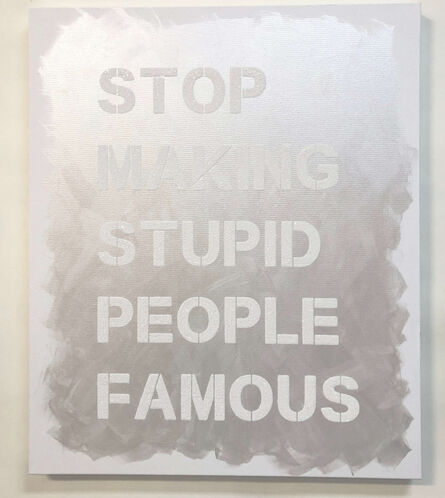 Plastic Jesus, ‘Stop Making Stupid People Famous’, 2019