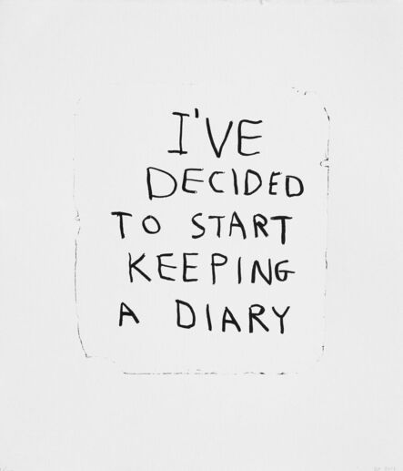 David Shrigley, ‘I’VE DECIDED TO START KEEPING A DIARY’, 2014