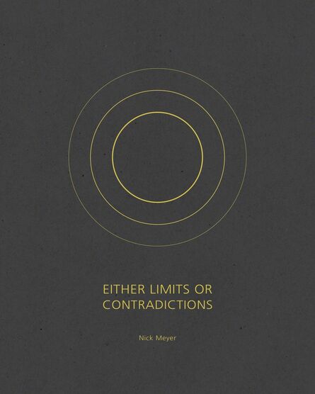 Nick Meyer, ‘Either Limits or Contradictions’, 2017