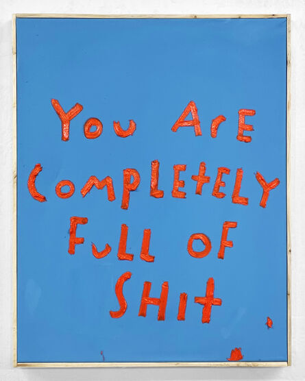 Eric Stefanski, ‘You Are Completely Full of Shit’, 2022
