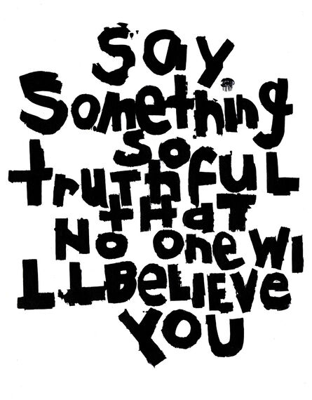Brett Bender, ‘Say Something So Truthful That No One Will Believe You’, 2018