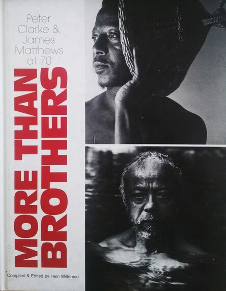Peter Clarke (1929-2014), ‘More than Brothers. Peter Clarke & James Matthews (Willemse, Hein (editor))’, 2000