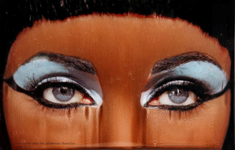 Make 'Em All Mexican: Those Eyes