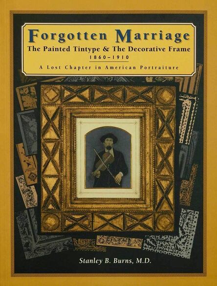 Burns Archive, ‘Forgotten Marriage: The Painted Tintype & The Decorative Frame, 1860-1910, A Lost Chapter in American Portraiture’, 1995