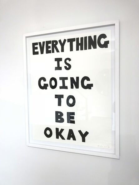 Charley Friedman, ‘EVERYTHING IS GOING TO BE OKAY’, 2017