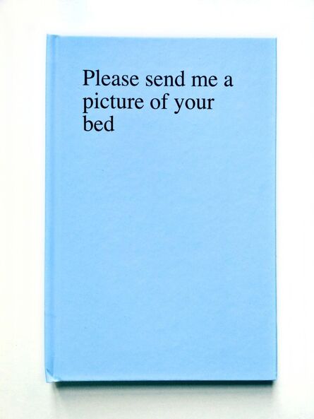 Sophie Barbasch, ‘Please send me a picture of your bed’, 2012