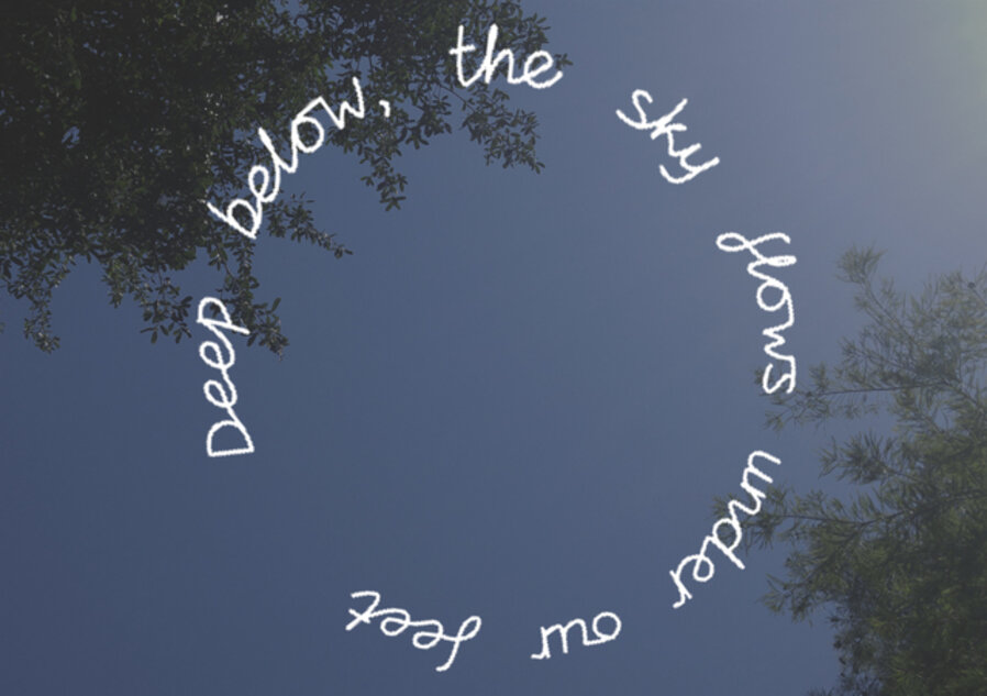Deep below, the sky flows under our feet