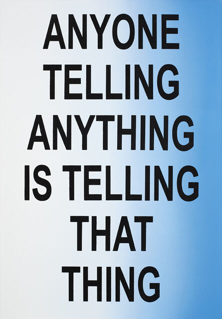 Eve Fowler, ‘ANYONE TELLING ANYTHING IS TELLING THAT THING’, 2015
