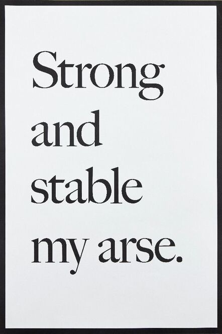 Jeremy Deller, ‘Strong and Stable my Arse’, 2017