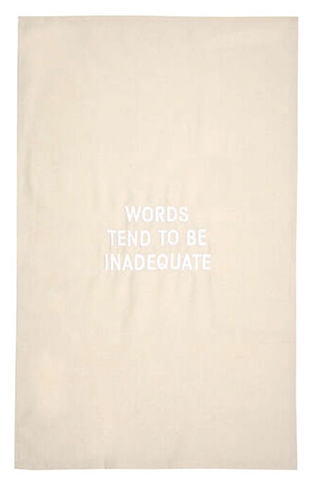 Jenny Holzer, ‘Words Tend to be Inadequate embroidered tea towel’, 2019
