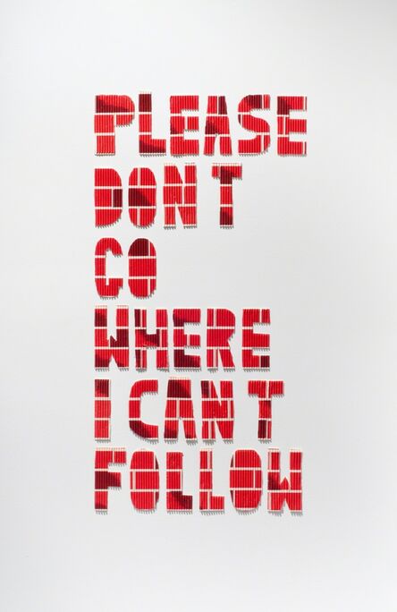 Eli Burke, ‘Please Don't Go Where I Can't Follow’, 2013
