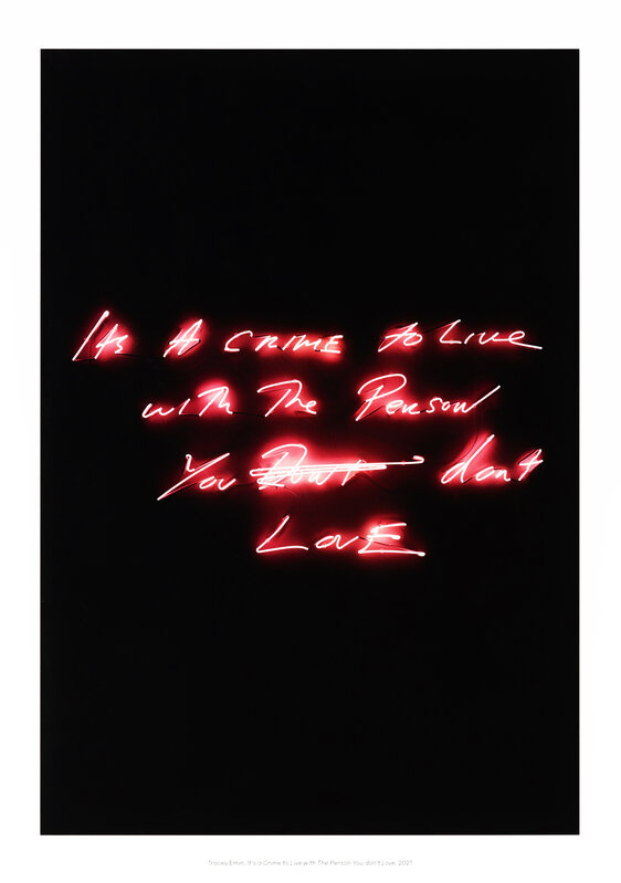 Tracey Emin, ‘It's A Crime To Live With The Person You Don't Love’, 2021, Posters, Giclee print on Hahnemuhle Fine Art Pearl 285gsm paper, Oliver Clatworthy Gallery Auction