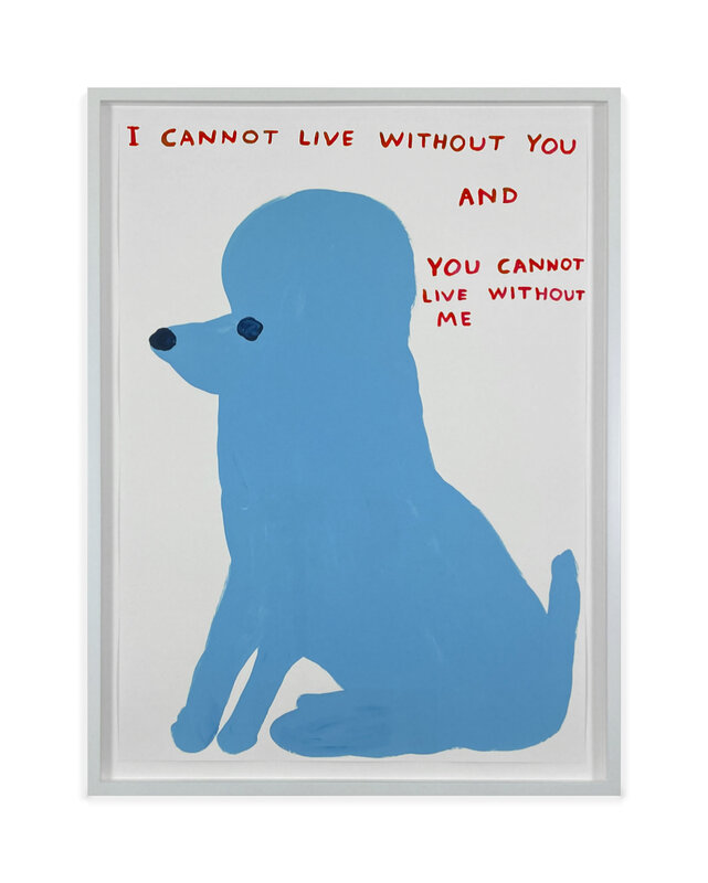 David Shrigley, ‘Untitled (I cannot live without you..)’, 2019, Print, Screenprint in colours on Somerset Tub Sized Satin 410gsm paper, ARCHEUS/POST-MODERN