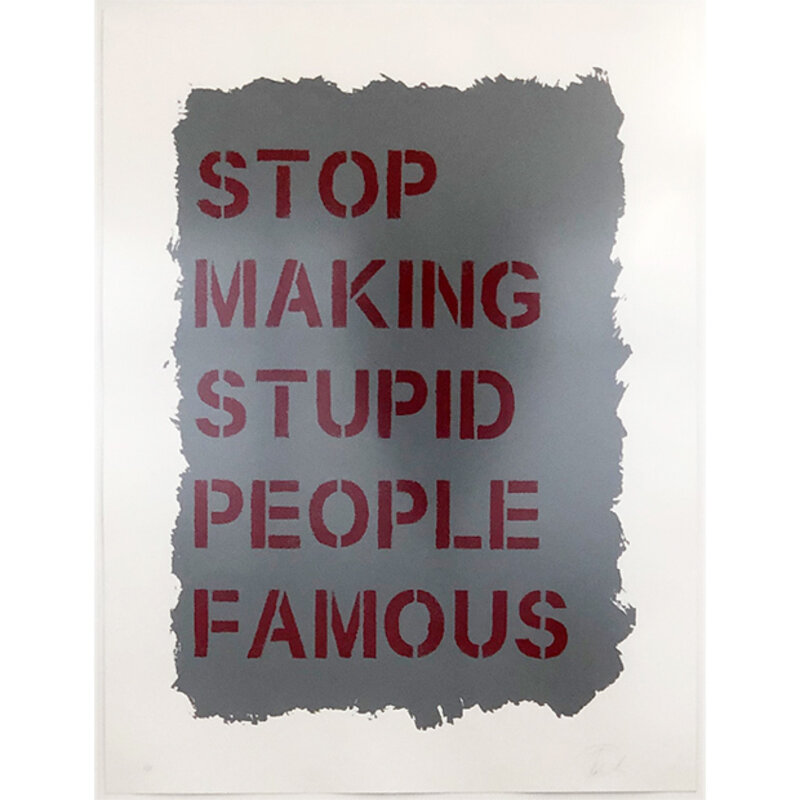 Plastic Jesus, ‘“Stop Making Stupid People Famous” - Acrylic Screen Print on Paper’, 2019, Painting, Acrylic on paper, Wallspace
