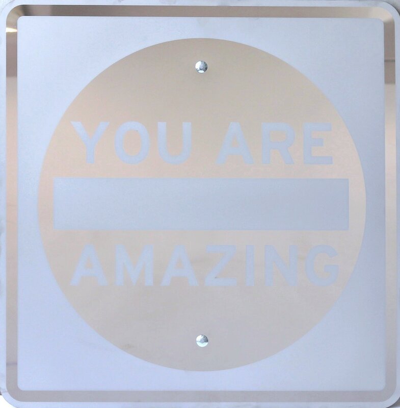 Scott Froschauer, ‘You Are Amazing II’, 2019, Sculpture, DOT Specification Street Sign, Vinyl, Steel, Artspace Warehouse